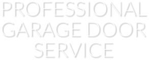 PROFESSIONAL GARAGE DOOR SERVICE